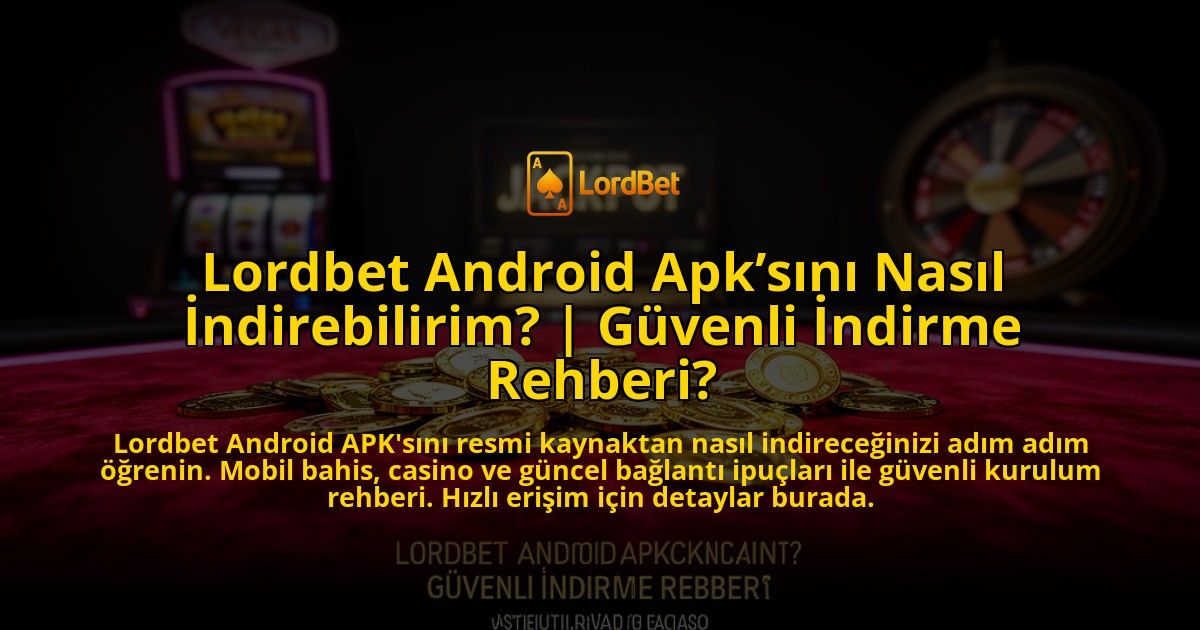 Lordbet-Android-Apksini-Nasil-Indirebilirim-Guvenli-Indirme-Rehberi-overlay-1769546551.jpg