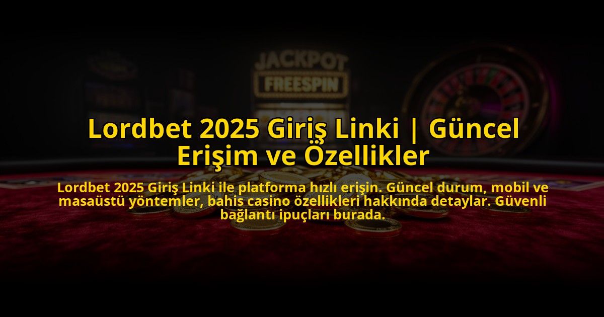 Lordbet-2025-Giris-Linki-Guncel-Erisim-ve-Ozellikler-overlay-1773081940.jpg