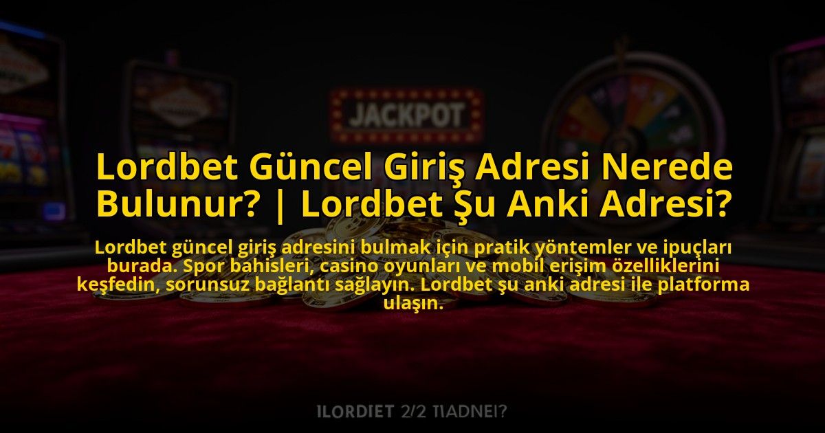 Lordbet-Guncel-Giris-Adresi-Nerede-Bulunur-Lordbet-Su-Anki-Adresi-overlay-1773618472.jpg